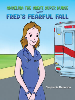 cover image of Angelina the Great Super Nurse and Fred's Fearful Fall